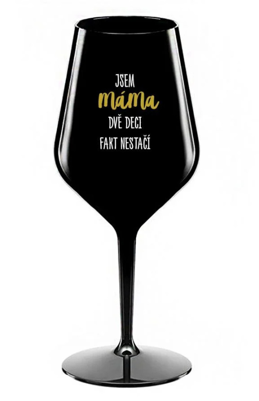 JSEM MÁMA, DVĚ DECI FAKT NESTAČÍ - černá nerozbitná sklenice na víno 470 ml