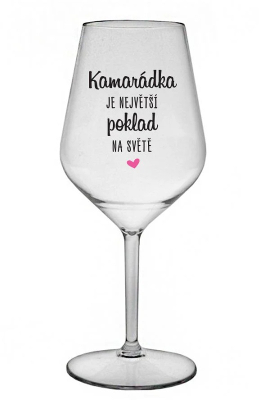 KAMARÁDKA JE NEJVĚTŠÍ POKLAD NA SVĚTĚ - čirá nerozbitná sklenice na víno 470 ml