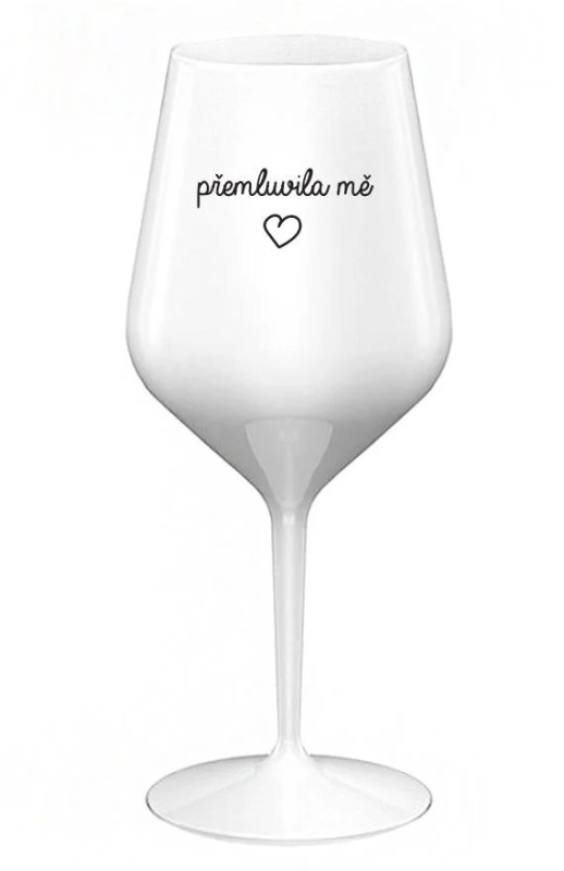 PŘEMLUVILA MĚ - bílá nerozbitná sklenice na víno 470 ml