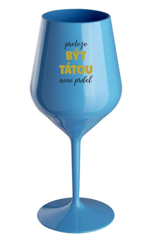 PROTOŽE BÝT TÁTOU NENÍ PRDEL - modrá nerozbitná sklenice na víno 470 ml