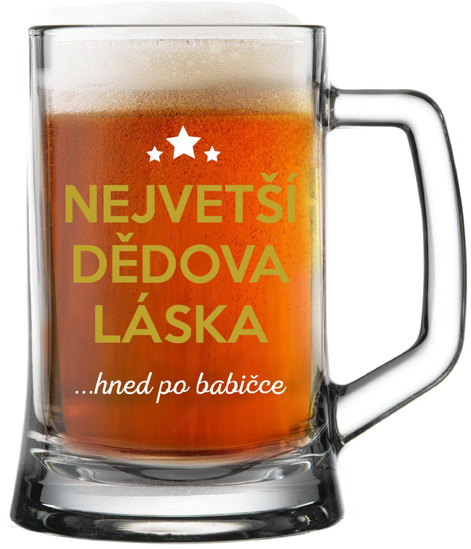 NEJVĚTŠÍ DĚDOVA LÁSKA...HNED PO BABIČCE - pivní sklenice 0,5 l
