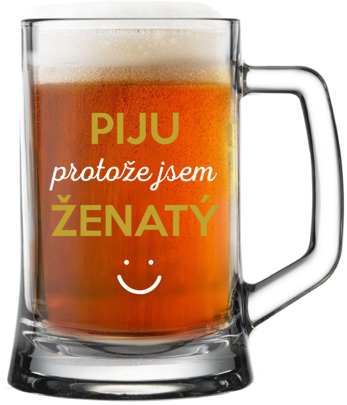 PIJU PROTOŽE JSEM ŽENATÝ - pivní sklenice 0,5 l