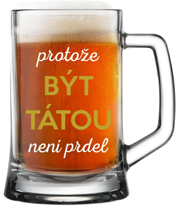 PROTOŽE BÝT TÁTOU NENÍ PRDEL - pivní sklenice 0,5 l