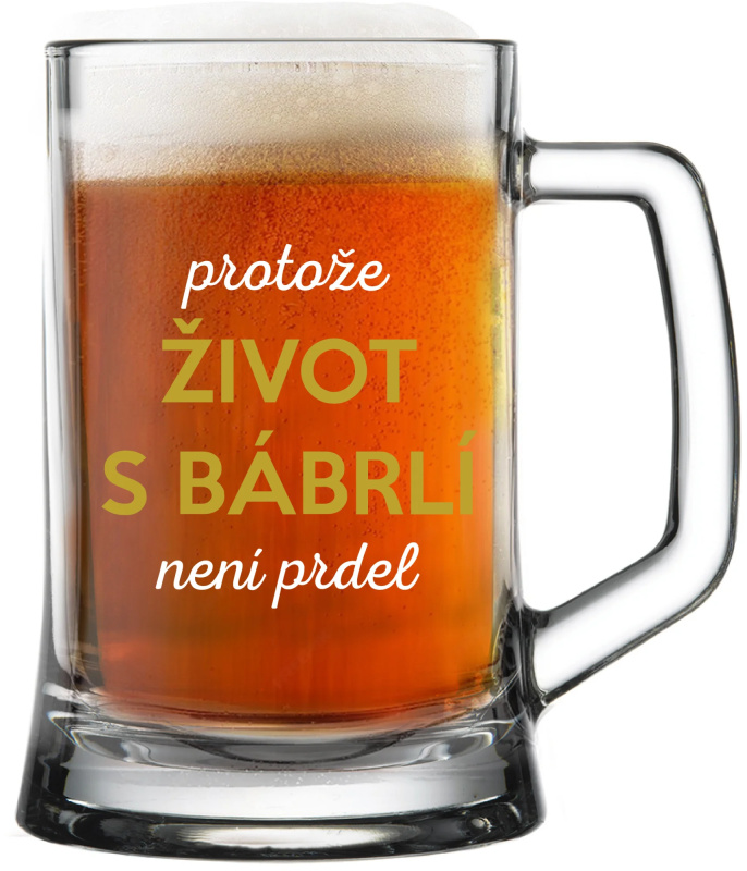 PROTOŽE ŽIVOT S BÁBRLÍ NENÍ PRDEL - pivní sklenice 0,5 l