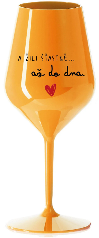 A ŽILI ŠŤASTNĚ AŽ DO DNA - oranžová nerozbitná sklenice na víno 470 ml
