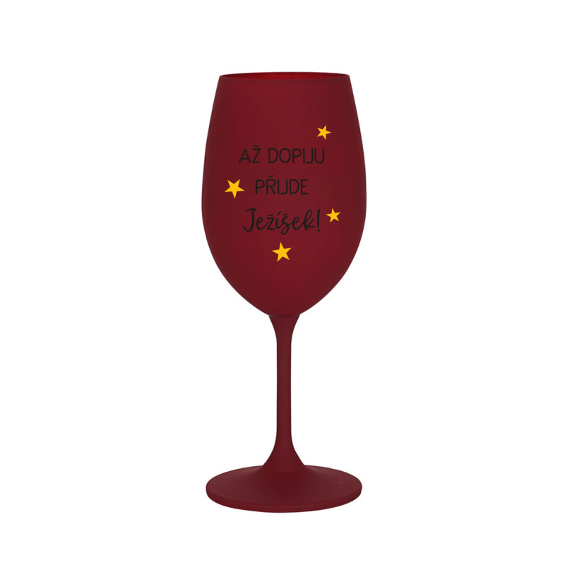 AŽ DOPIJU, PŘIJDE JEŽÍŠEK - bordo sklenice na víno 350 ml