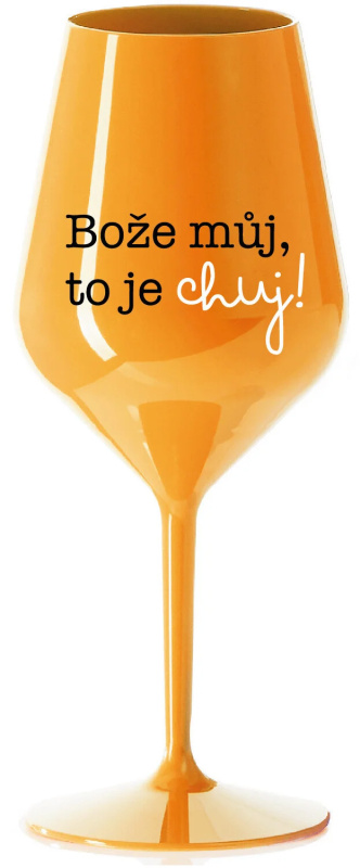 BOŽE MŮJ, TO JE CHUJ - oranžová nerozbitná sklenice na víno 470 ml