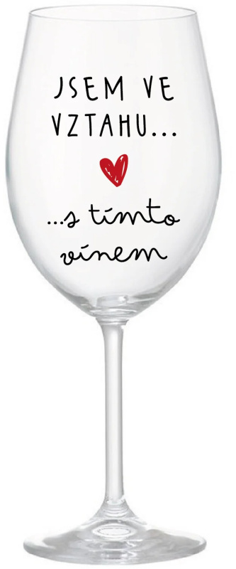 JSEM VE VZTAHU S TÍMTO VÍNEM - čirá sklenice na víno 350 ml