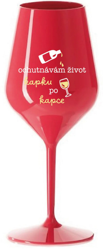 OCHUTNÁVÁM ŽIVOT KAPKU PO KAPCE - červená nerozbitná sklenice na víno 470 ml