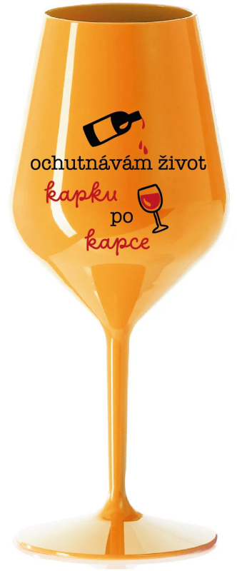 OCHUTNÁVÁM ŽIVOT KAPKU PO KAPCE - oranžová nerozbitná sklenice na víno 470 ml