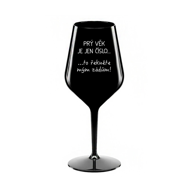 PRÝ VĚK JE JEN ČÍSLO - černá nerozbitná sklenice na víno 470 ml
