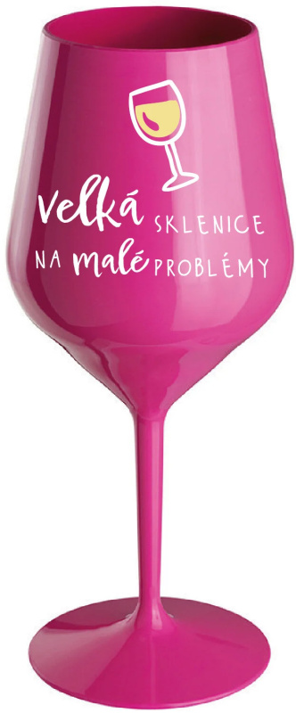 VELKÁ SKLENICE NA MALÉ PROBLÉMY - růžová nerozbitná sklenice na víno 470 ml