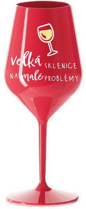 VELKÁ SKLENICE NA MALÉ PROBLÉMY - červená nerozbitná sklenice na víno 470 ml