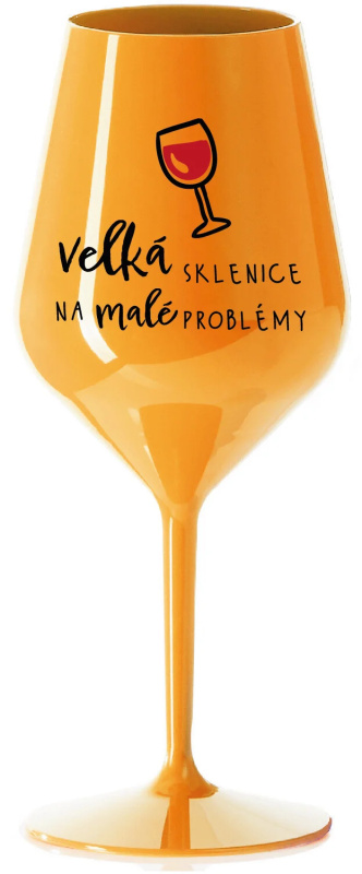 VELKÁ SKLENICE NA MALÉ PROBLÉMY - oranžová nerozbitná sklenice na víno 470 ml
