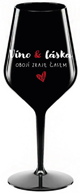 VÍNO A LÁSKA: OBOJÍ ZRAJE ČASEM - černá nerozbitná sklenice na víno 470 ml