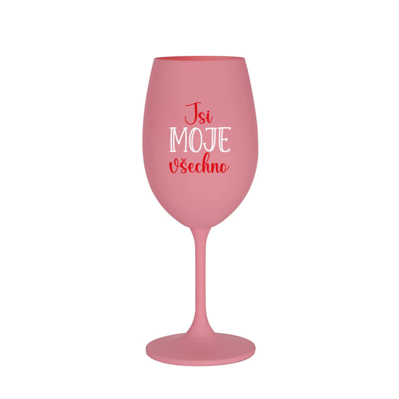 JSI MOJE VŠECHNO - růžová sklenice na víno 350 ml