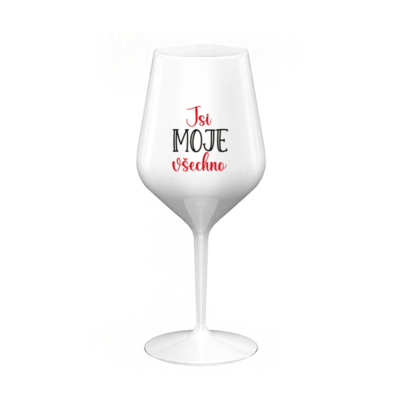 JSI MOJE VŠECHNO - bílá nerozbitná sklenice na víno 470 ml