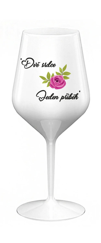 DVĚ SRDCE, JEDEN PŘÍBĚH - bílá nerozbitná sklenice na víno 470 ml