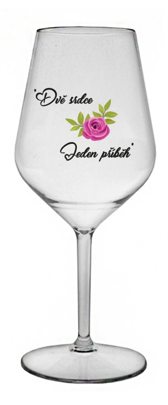 DVĚ SRDCE, JEDEN PŘÍBĚH - čirá nerozbitná sklenice na víno 470 ml