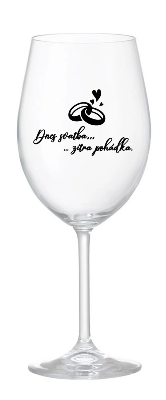 DNES SVATBA, ZÍTRA POHÁDKA - čirá sklenice na víno 350 ml