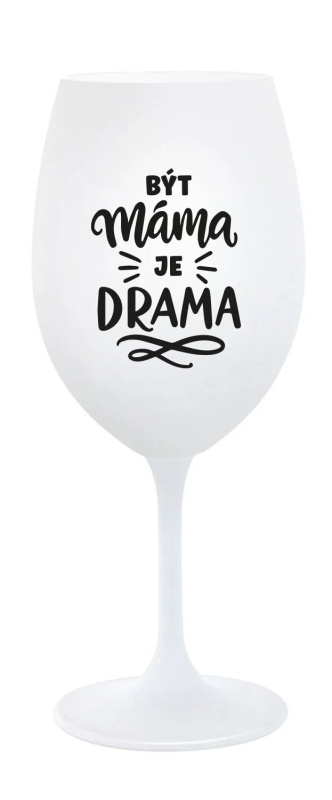 BÝT MÁMA JE DRAMA - bílá sklenice na víno 350 ml