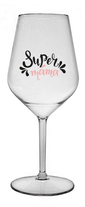 SUPER MÁMA (SPECIÁLNÍ EDICE) - čirá nerozbitná sklenice na víno 470 ml