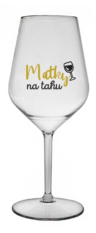 MATKY NA TAHU - čirá nerozbitná sklenice na víno 470 ml