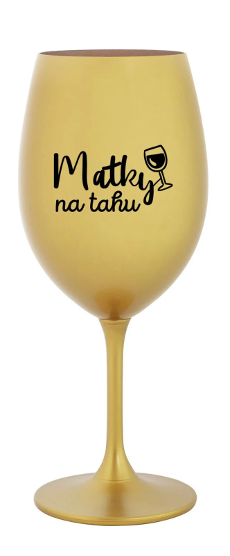 MATKY NA TAHU - zlatá sklenice na víno 350 ml