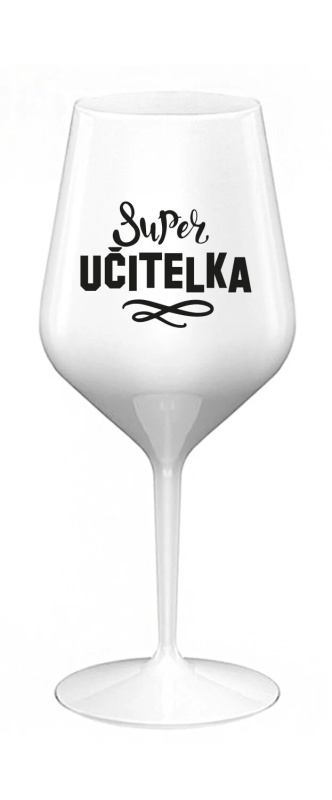 SUPER UČITELKA - bílá nerozbitná sklenice na víno 470 ml