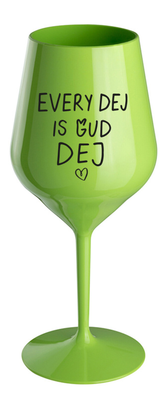 EVERY DEJ IS GUD DEJ - zelená nerozbitná sklenice na víno 470 ml