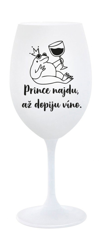 PRINCE NAJDU, AŽ DOPIJU VÍNO. - bílá sklenice na víno 350 ml