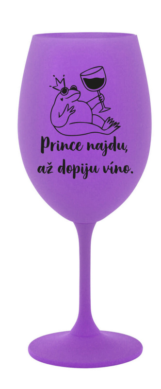 PRINCE NAJDU, AŽ DOPIJU VÍNO. - fialová sklenice na víno 350 ml