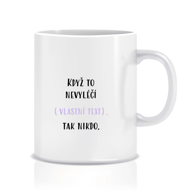 Personalizovaný klasický bílý hrníček 300 ml - když to nezvládne … tak nikdo