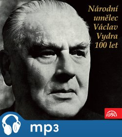 Národní umělec Václav Vydra 100 let - Václav Vydra, Maxim Gorkij, Jan Neruda, William Shakespeare, Manfréd Hausmann, Josef Kajetán Tyl, Henrik Ibsen