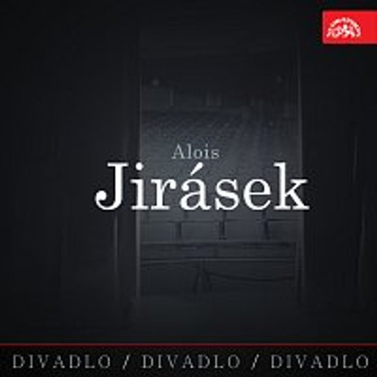 Divadlo, divadlo, divadlo. Alois Jirásek - Alois Jirásek