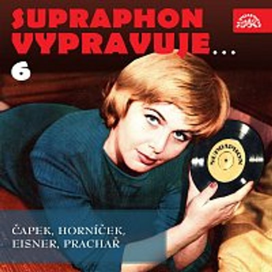 Supraphon vypravuje...6 ( Čapek, Horníček, Eisner, Prachař) - Ilja Prachař, Karel Čapek, Pavel Eisner, Miroslav Horníček