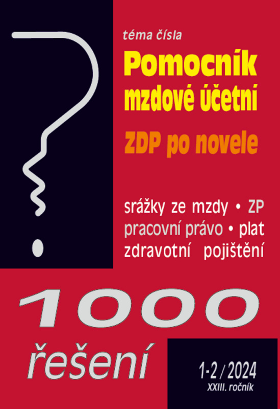 1000 řešení č. 1-2 / 2024 - Pomocní mzdové účetní (ZDP po novele, Zdravotní pojištění – změny od 1. 1. 2024)