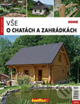 Vše o chatách a zahrádkách - Kolektiv autorů - kniha z kategorie Dům, byt a zahrada