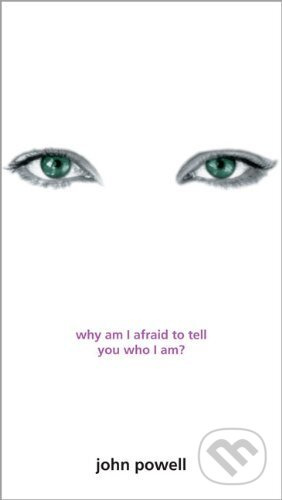 Why am I Afraid to Tell You Who I am? - John Powell - kniha z kategorie Náboženská literatura