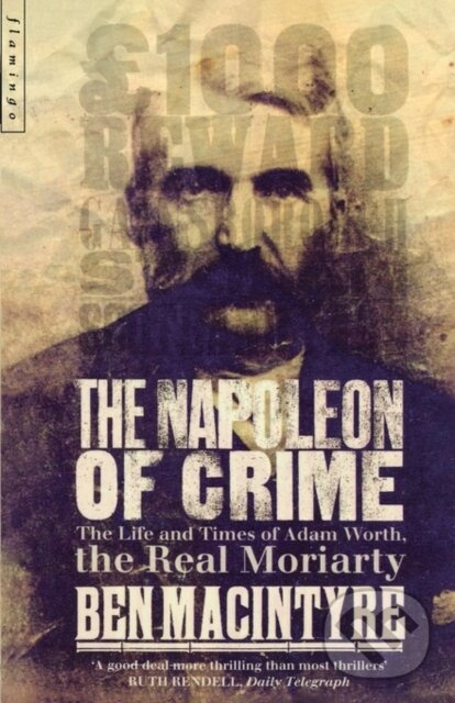 The Napoleon of Crime (The Life and Times of Adam Worth, the Real Moriarty)