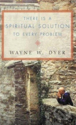 There is a Spiritual Solution to Every Problem - Wayne W. Dyer - kniha z kategorie Motivace a seberozvoj