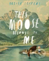 This Moose Belongs to Me - Oliver Jeffers