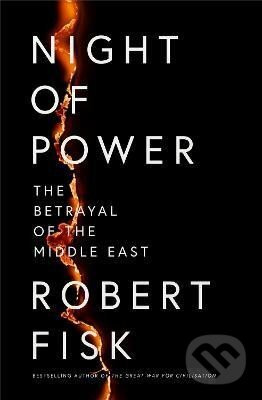 Night of Power: The Betrayal of the Middle East - Robert Fisk