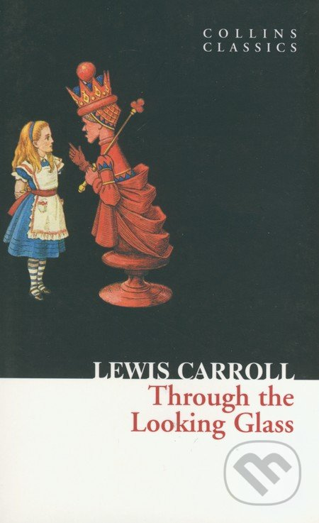 Through The Looking Glass - Lewis Carroll