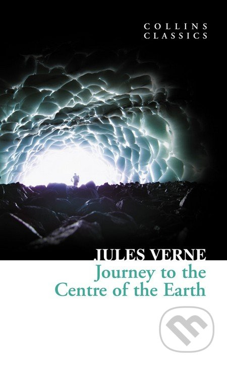 Journey to the Centre of the Earth (Collins Classics) Harper Collins UK