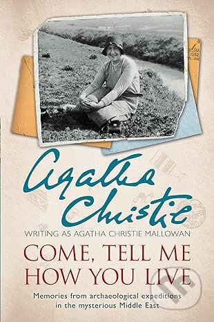 Come, Tell Me How You Live (Memories From Archaeological Expeditions In The Mysterious Middle East) - kniha z kategorie Detektivky, thrillery a horory