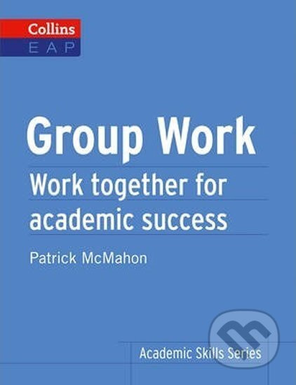 Group Work: Work Together for Academic Success (Collins English for Academic Purposes)
