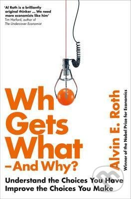Who Gets What - And Why (Understand the Choices You Have, Improve the Choices You Make) - kniha z kategorie Byznys a management