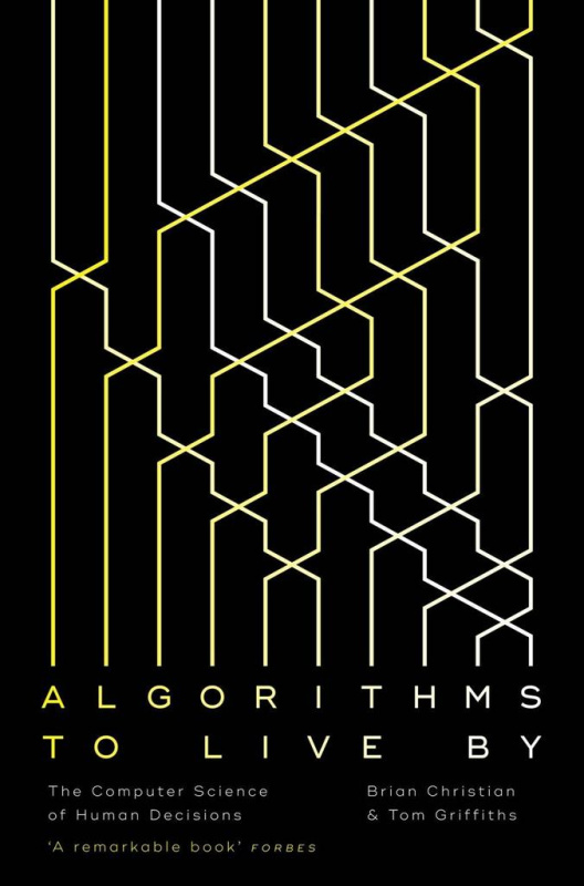 Algorithms to Live By, The Computer Science of Human Decisions HarperCollins Publishers