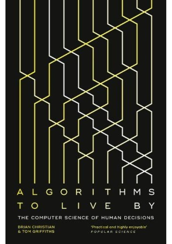 Algorithms to Live By, The Computer Science of Human Decisions HarperCollins Publishers